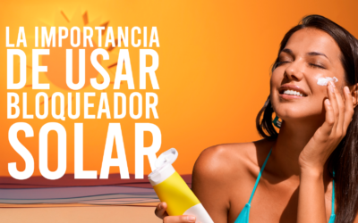 La Importancia de usar Bloqueador Solar