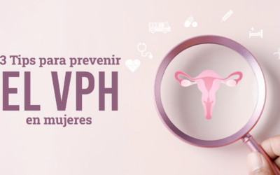 3 Tips para Prevenir El Virus del Papiloma Humano (VPH) en Mujeres